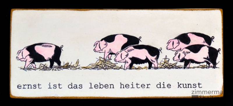 Kati Elm "Ernst ist das Leben ... (Schweine)"